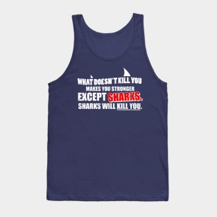 What Doesn't Kill You Makes You Stronger Except Sharks Tank Top